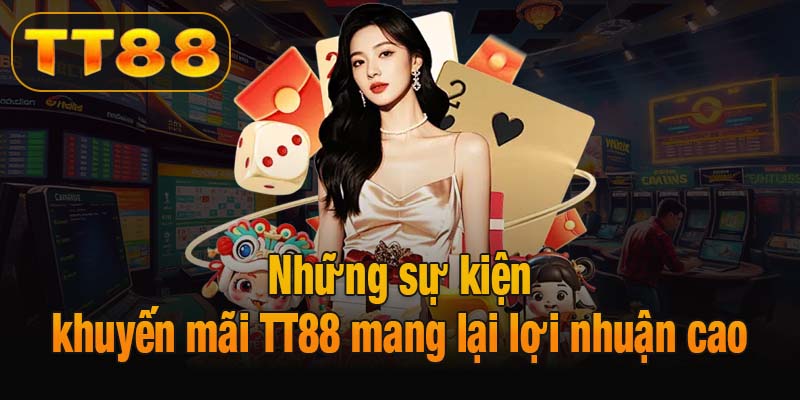 Những sự kiện khuyến mãi TT88 mang lại lợi nhuận cao